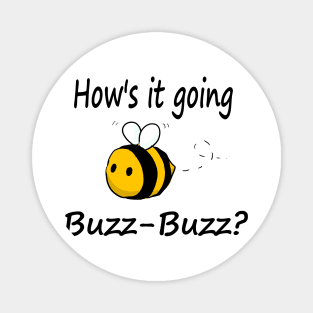 Hows it going, Buzz-Buzz? Magnet